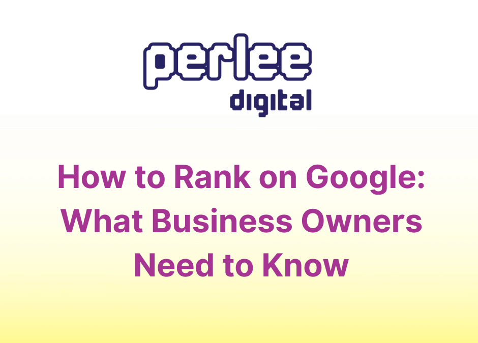 How to Rank on Google: What Business Owners Need to Know