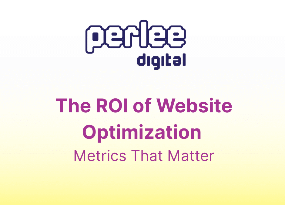 The ROI of Website Optimization: Metrics That Matter