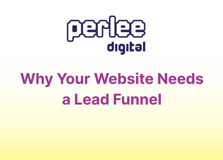 Why Your Website Needs a Lead Funnel – Not Just a Contact Page