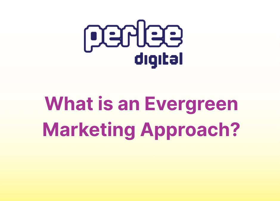 What is an Evergreen Marketing Approach?